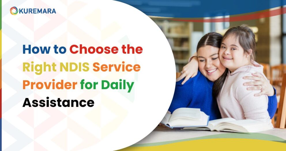 How to choose the right NDIS service provider for daily assistance