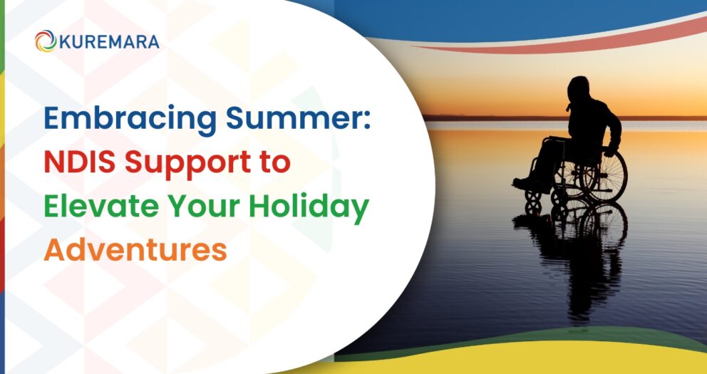 Embracing Summer_ NDIS Support to Elevate Your Holiday Adventures