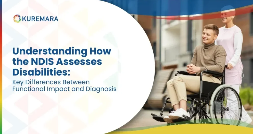 Understanding How the NDIS Assesses Disabilities: Key Differences Between Functional Impact and Diagnosis