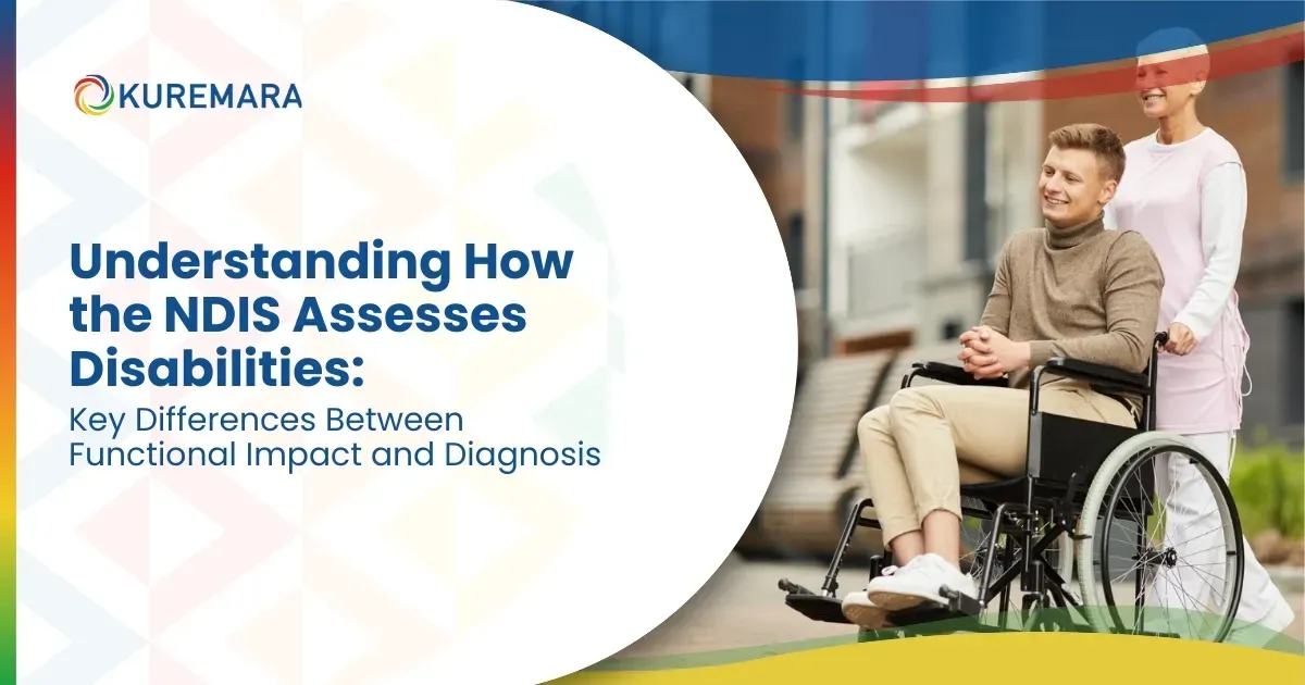 Understanding How the NDIS Assesses Disabilities: Key Differences Between Functional Impact and Diagnosis