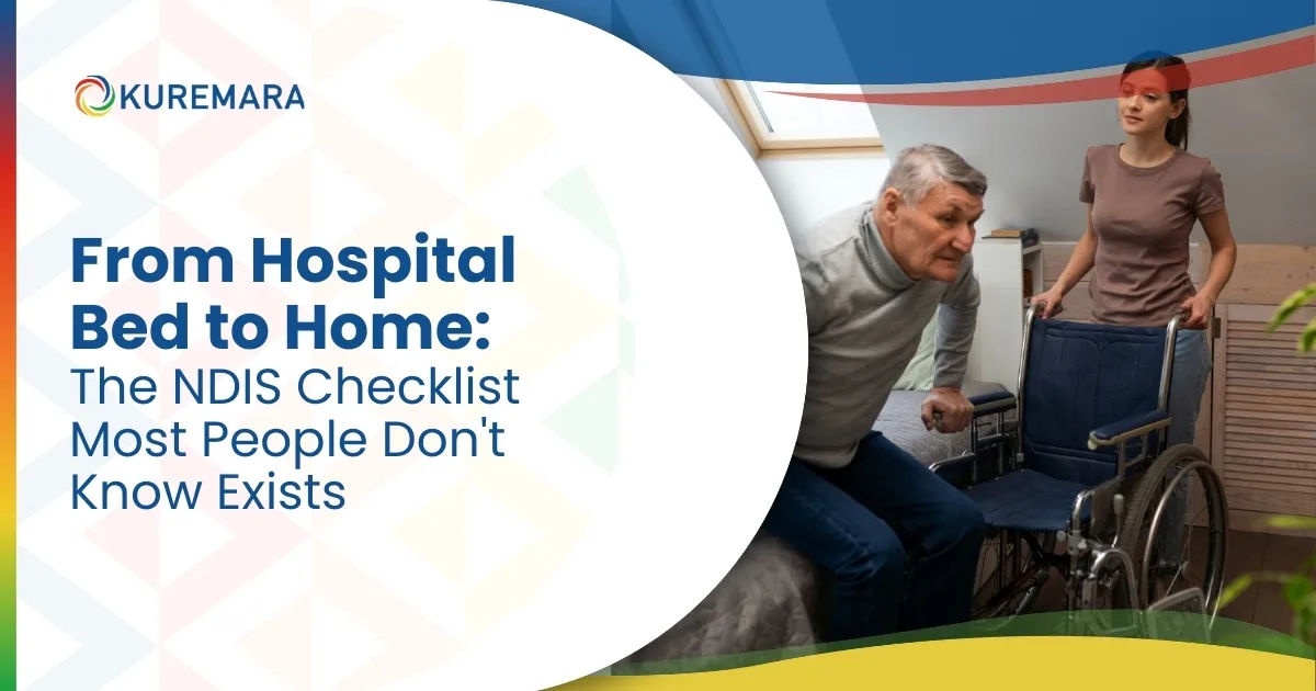 From Hospital Bed to Home: The NDIS Checklist Most People Don't Know Exists