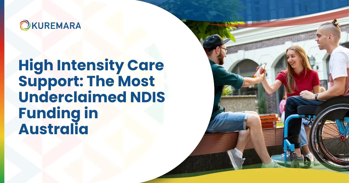 High Intensity Care Support: The Most Underclaimed NDIS Funding in Australia