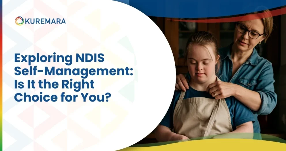 Exploring NDIS Self Management Is It the Right Choice for You