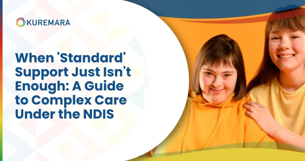 When 'Standard' Support Just Isn't Enough: A Guide to Complex Care Under the NDIS