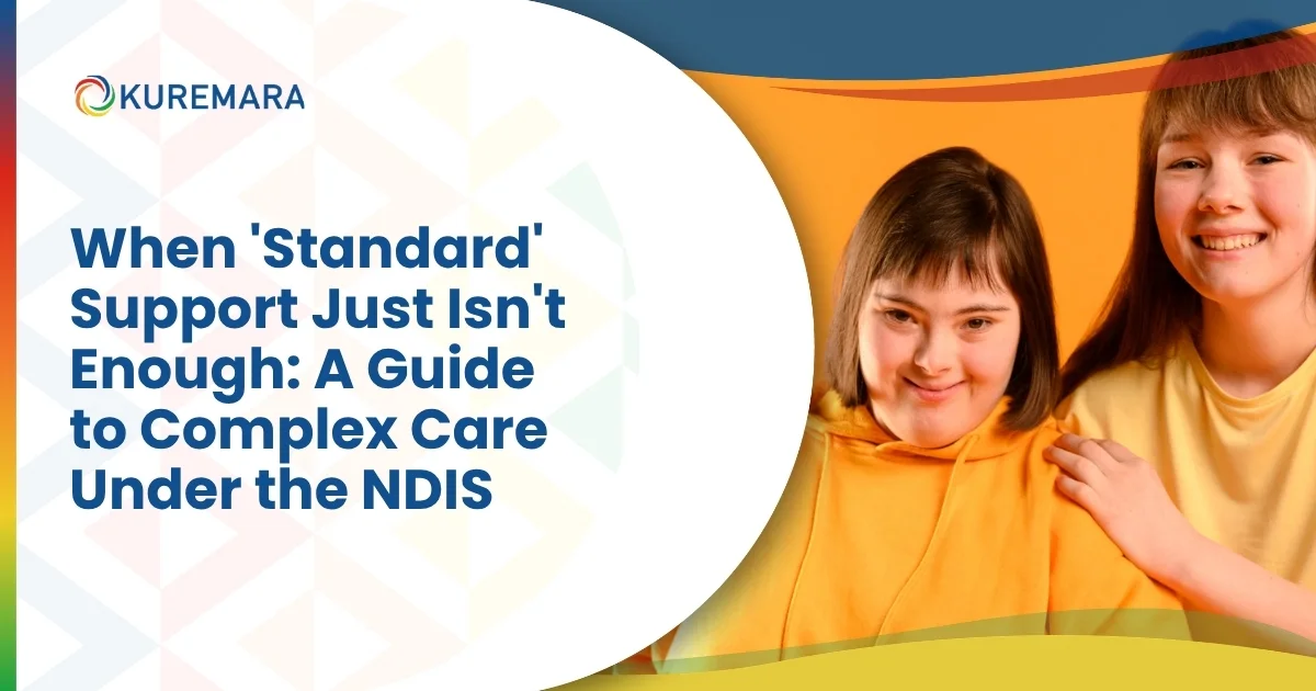 When 'Standard' Support Just Isn't Enough: A Guide to Complex Care Under the NDIS