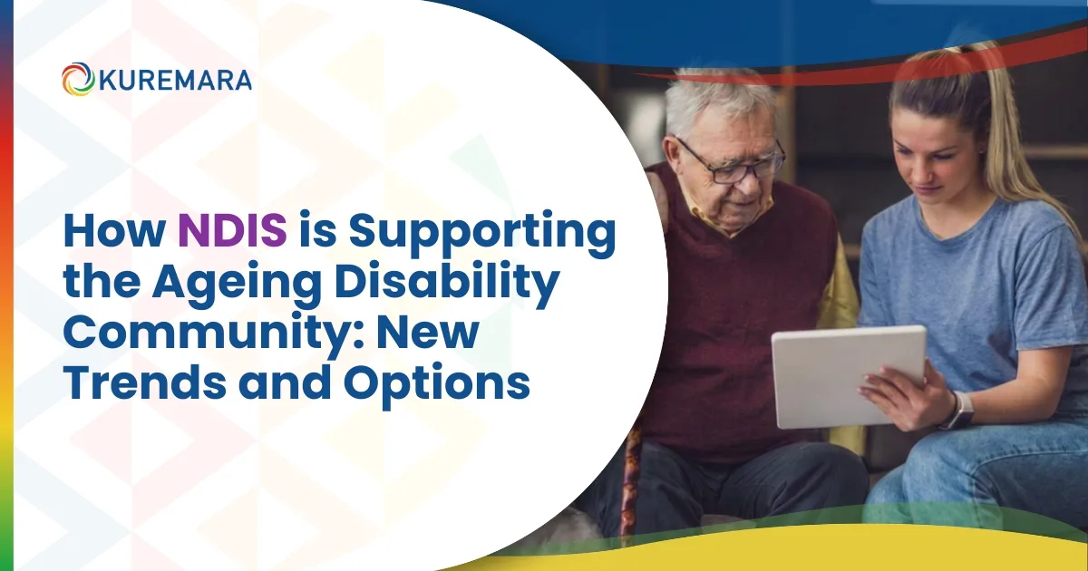 How NDIS is Supporting the Ageing Disability Community: New Trends and Options 1 How NDIS is Supporting the Aging Disability Community New Trends and Options