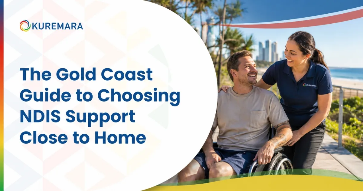The Gold Coast Guide to Choosing NDIS Support Close to Home 1 The Gold Coast Guide to Choosing NDIS Support Close to Home