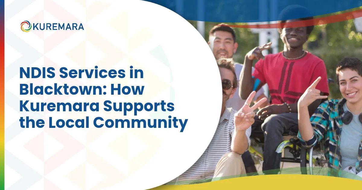 NDIS Services in Blacktown: How Kuremara Supports the Local Community